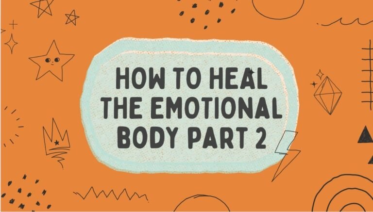 How to heal the emotional body part 2