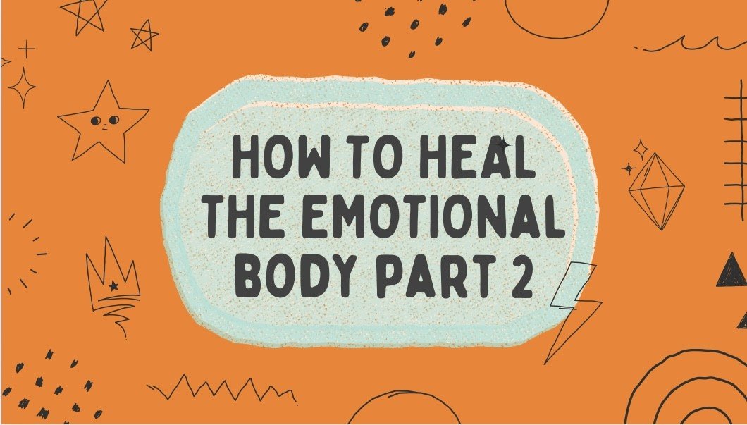 How to heal the emotional body part 2